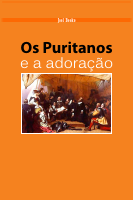 Joel Beeke Os Puritanos e a Adoração -.pdf